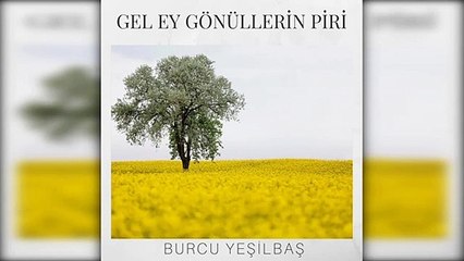 Burcu Yeşilbaş - Gel Ey Gönüllerin Piri (Official Audio)