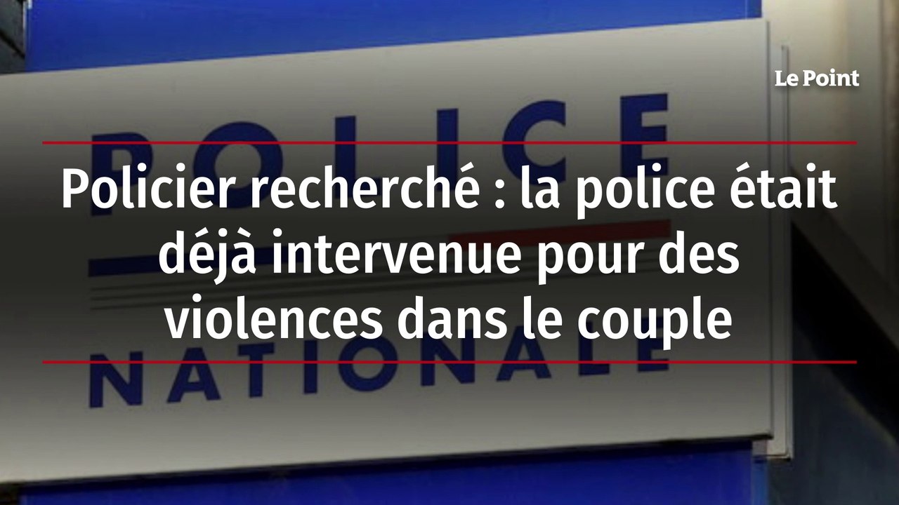 Policier recherché : la police était déjà intervenue pour des violences dans le couple
