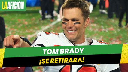 Tom Brady anunciará su retiro de la NFL tras 22 temporadas