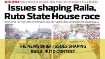 The News Brief: Issues shaping Raila, Ruto contest