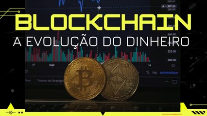 Blockchain e a evolução do dinheiro