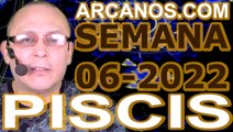 PISCIS - Horóscopo ARCANOS.COM 30 de enero al 5 de febrero de 2022 - Semana 06