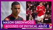 Mason Greenwood Accused of Physical Abuse By GF- What We Know So Far