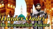 Ya Rasoolallah Pukaro | Naat | Haider Qadri | HD Video