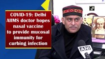 Delhi AIIMS doctor hopes nasal Covid vaccine will provide mucosal immunity for curbing infection