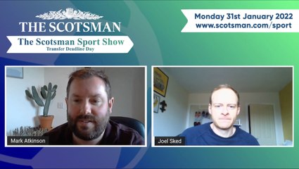 The Scotsman Sport Show - Transfer Deadline Day - 31-01-22