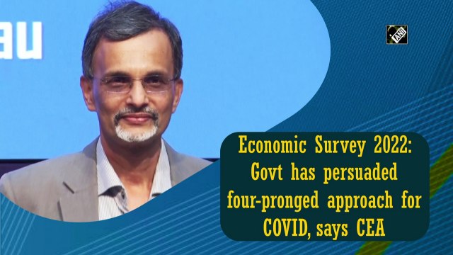 Economic Survey 2022: Govt has pursued a four-pronged approach for Covid, says CEA