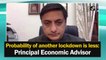 Probability of another lockdown is less: Principal Economic Advisor