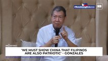 ‘We must show China that Filipinos are also patriotic’ - Gonzales