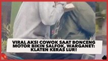 Viral Aksi Cowok Saat Bonceng Motor Bikin Salfok, Warganet: Klaten Keras Lur!