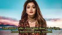 Tina Dutta Talks About Bigg Boss 15 At Gym, Laxmi Industrial Estate, Andheri