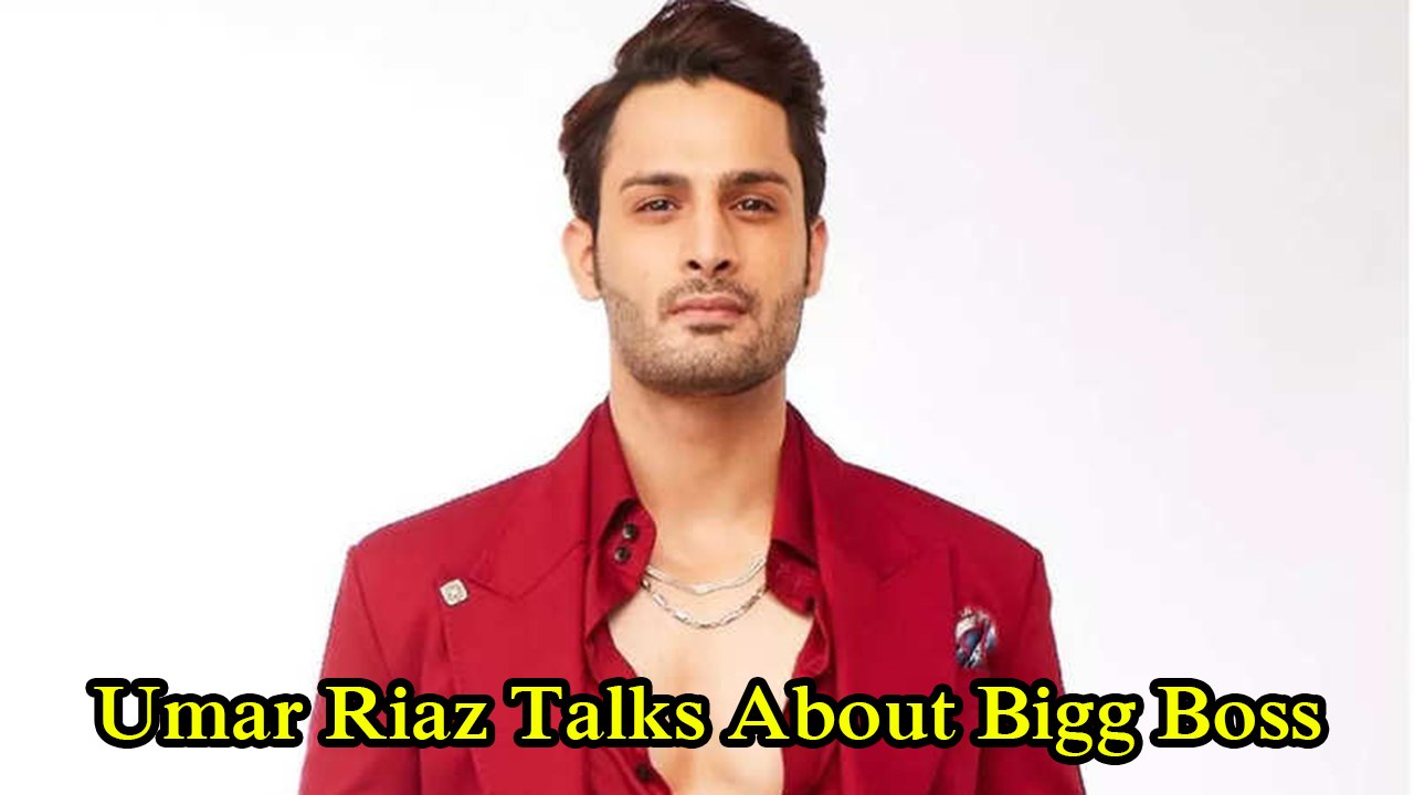 Umar Riaz Talks About Bigg Boss