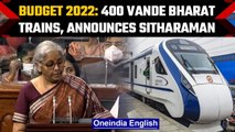 Union Budget 2022: 400 Vande Bharat trains to operate in 3 years says Sitharaman |Oneindia News