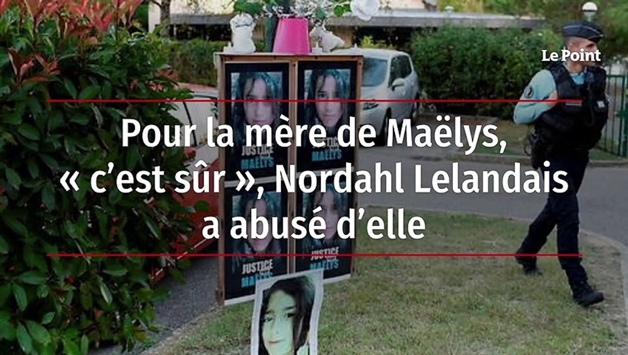 Pour la mère de Maëlys, « c’est sûr », Nordahl Lelandais a abusé d’elle