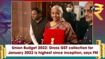 Union Budget 2022: Gross GST collection for January 2022 highest since inception, says FM