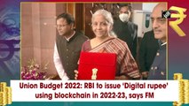 Union Budget 2022: RBI to issue ‘digital rupee’ using blockchain in 2022-23, says FM
