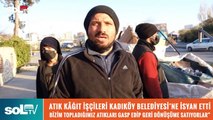 Atık kağıt işçileri: Kadıköy Belediyesi topladığımız kağıtlara el koyuyor, geri dönüşüme satıyor