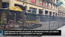 Los comerciantes de Jaume III protestan por las obras  que realiza el Ayuntamiento de Palma