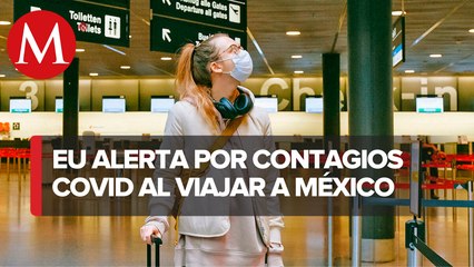EU eleva nivel de alerta por covid-19 en México; recomienda no viajar al país
