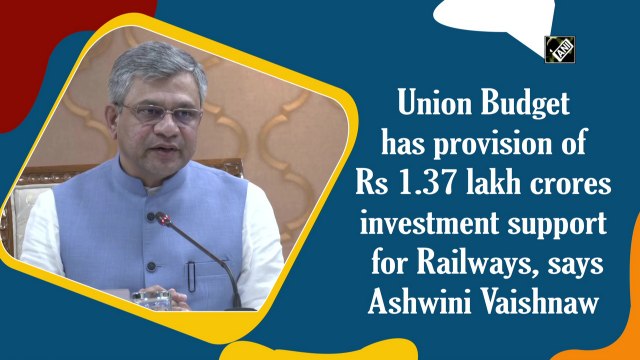 Union Budget has provision of Rs 1.37 lakh crores investment support for Railways, says Ashwini Vaishnaw