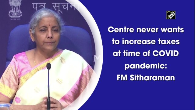 Centre never wants to increase taxes at time of Covid pandemic: FM Sitharaman