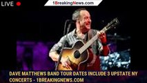 Dave Matthews Band tour dates include 3 Upstate NY concerts - 1breakingnews.com