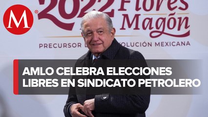 AMLO destaca elección libre en sindicato de Pemex