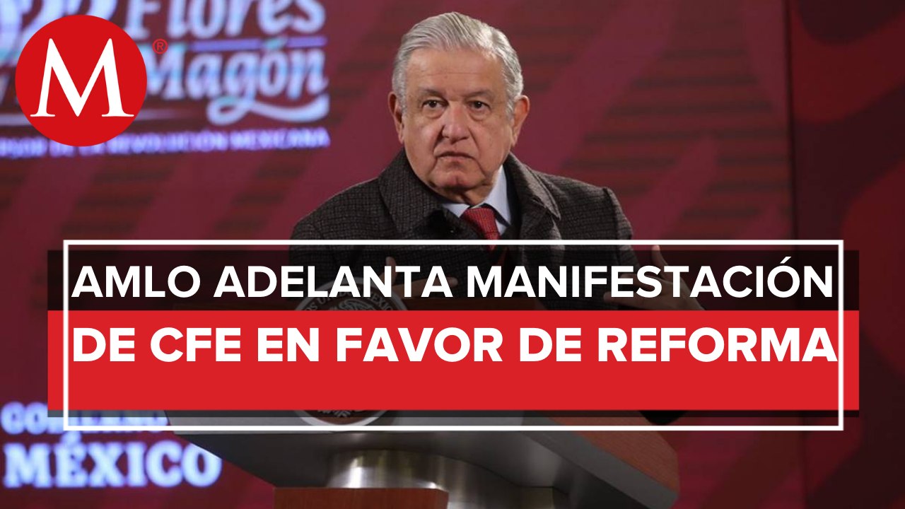 Trabajadores de CFE se van a manifestar a favor de reforma eléctrica: AMLO