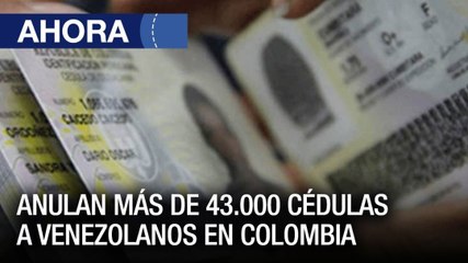 Anulan más de 43.000 cédulas a venezolanos en #Colombia - #01Feb - Ahora
