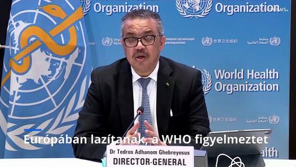 Európában lazítanak, a WHO figyelmeztet