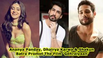 Ananya Panday, Dhairya Karwa & Shakun Batra Promot The Film ‘Gehraiyaan’