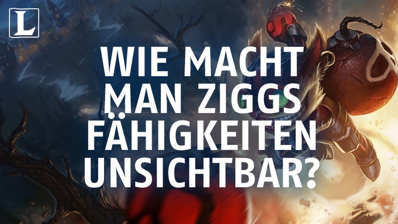 League of Legends: Wie macht man Ziggs Fähigkeiten unsichtbar?