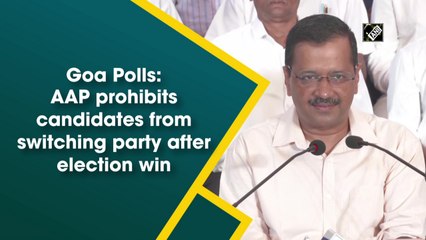 Goa Polls: AAP prohibits candidates from switching party after election win