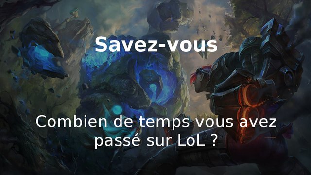 League of Legends : découvrez votre temps de jeu total passé sur le MOBA de Riot