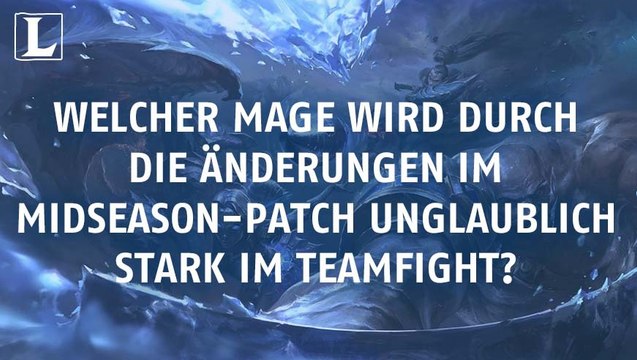 League of Legends: Welcher Mage wird durch die Änderungen im Mid-Season-Patch unglaublich stark im Teamfight?