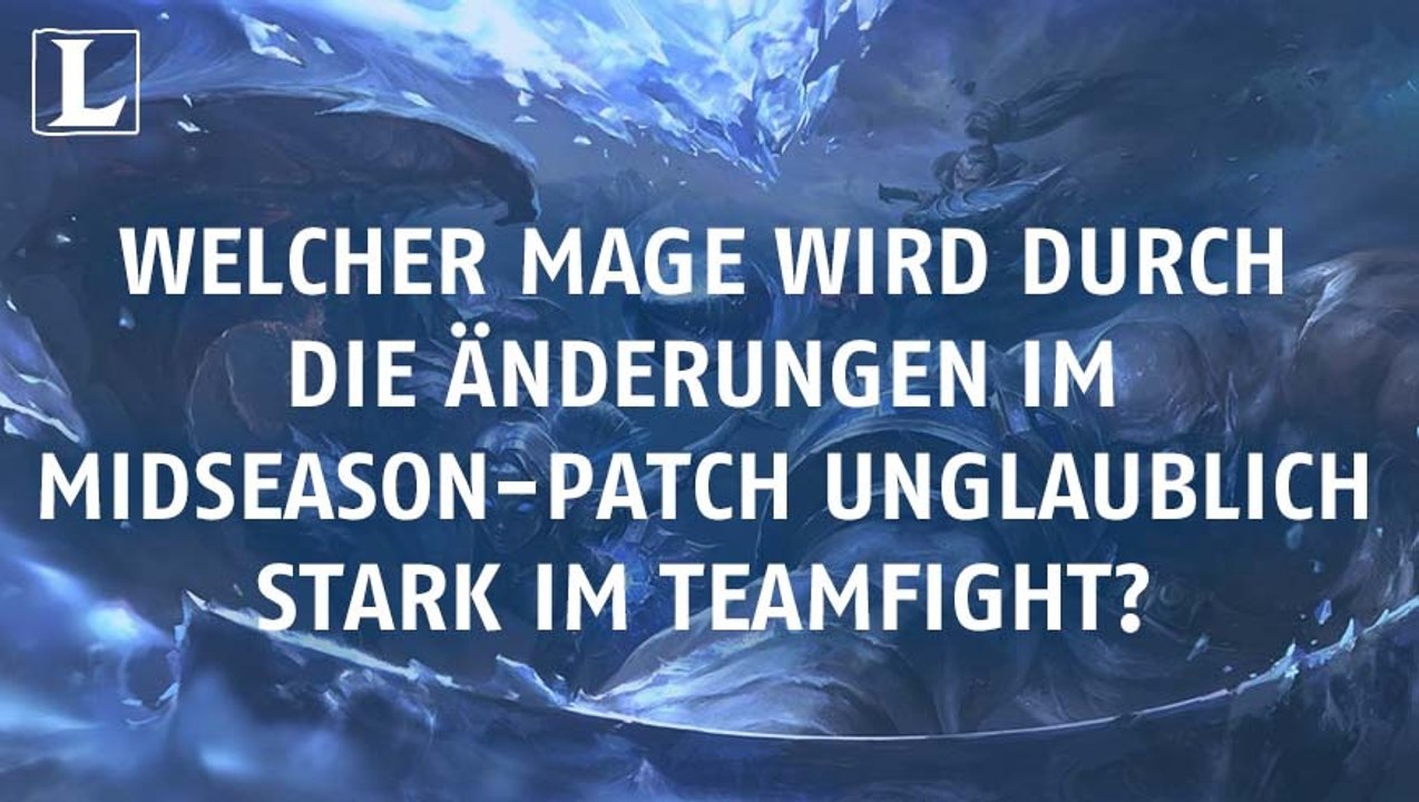League of Legends: Welcher Mage wird durch die Änderungen im Mid-Season-Patch unglaublich stark im Teamfight?