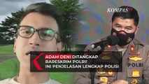 Adam Deni Ditangkap Bareskrim Polri, Ini Penjelasan Lengkap Polisi!