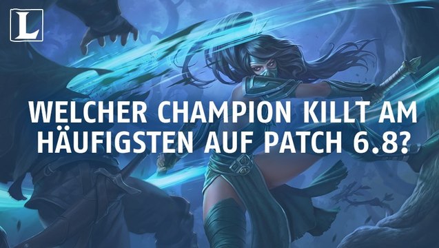 League of Legends: Welcher Champion killt am häufigsten auf Patch 6.8?