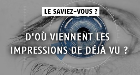 D'où viennent les impressions de déjà vu ?