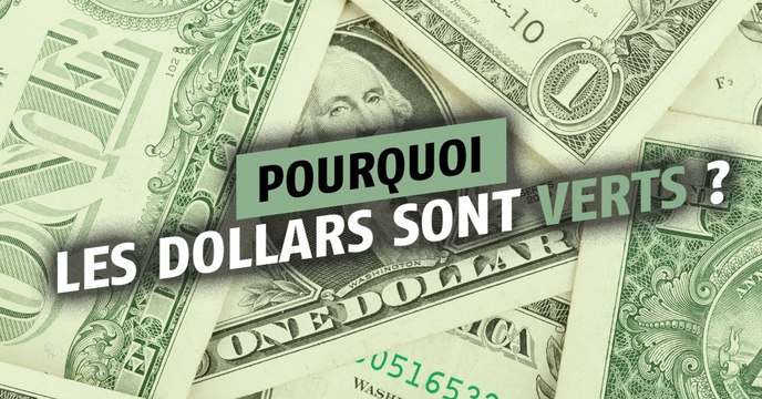 Pourquoi les dollars sont-ils verts ?