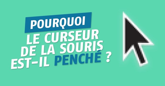 Pourquoi le curseur de la souris est-il penché ?