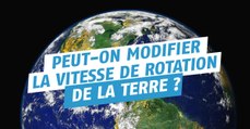 L'homme peut-il modifier la vitesse de rotation de la Terre ?