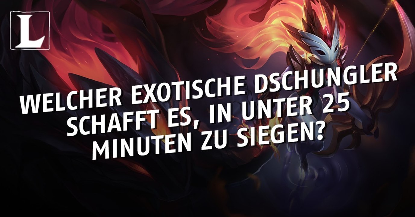 League of Legends: Welcher exotische Dschungler siegt in unter 25 Minuten?