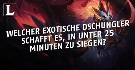 League of Legends: Welcher exotische Dschungler siegt in unter 25 Minuten?
