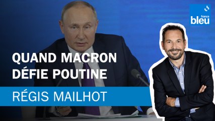 Régis Mailhot : Quand Macron défie Poutine