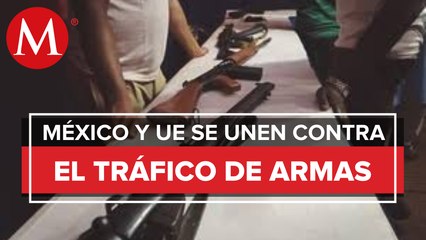 México y la UE acuerdan intercambiar prácticas contra tráfico de armas