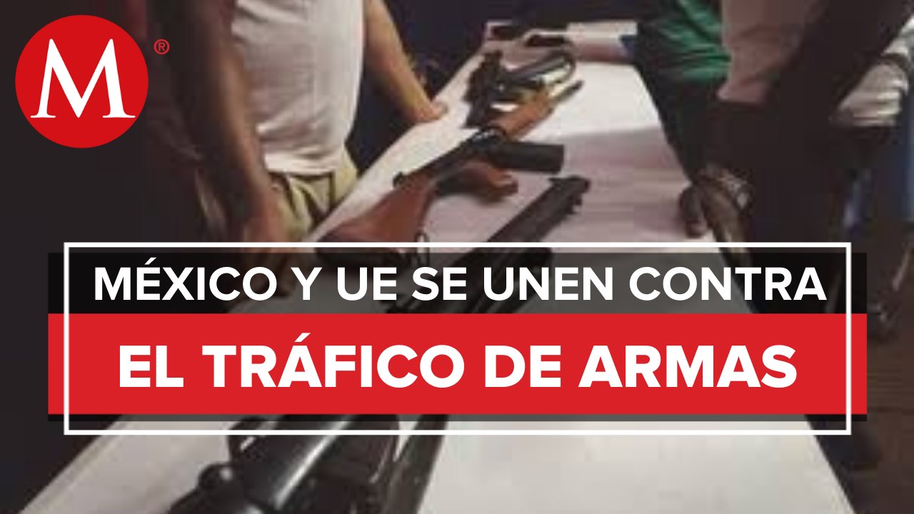 México y la UE acuerdan intercambiar prácticas contra tráfico de armas
