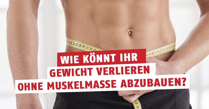 Wie kann man Gewicht verlieren, ohne dabei die Muskelmasse zu reduzieren?