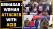 Srinagar: Woman attacked with acid, protesters demand capital punishment | Oneindia News
