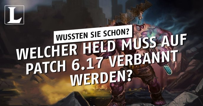 League of Legends: Welcher Held muss auf Patch 6.17 verbannt werden?